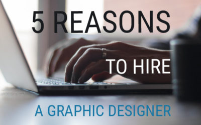 5 reasons to hire a Graphic Designer
