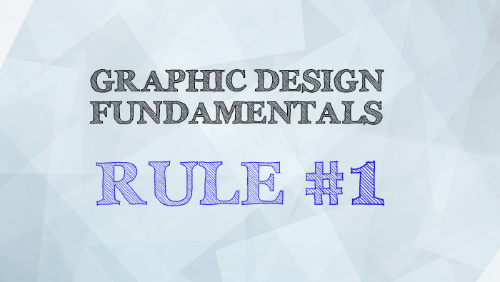 First Rule of Graphic Design